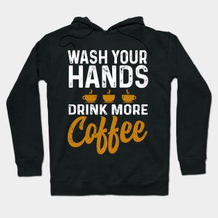 Wash your hands drink more coffee Hoodie